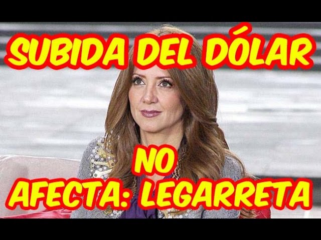“SUBIDA DEL DÓLAR NO AFECTA”: ANDREA LEGARRETA